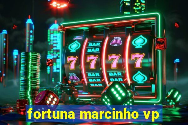 fortuna marcinho vp